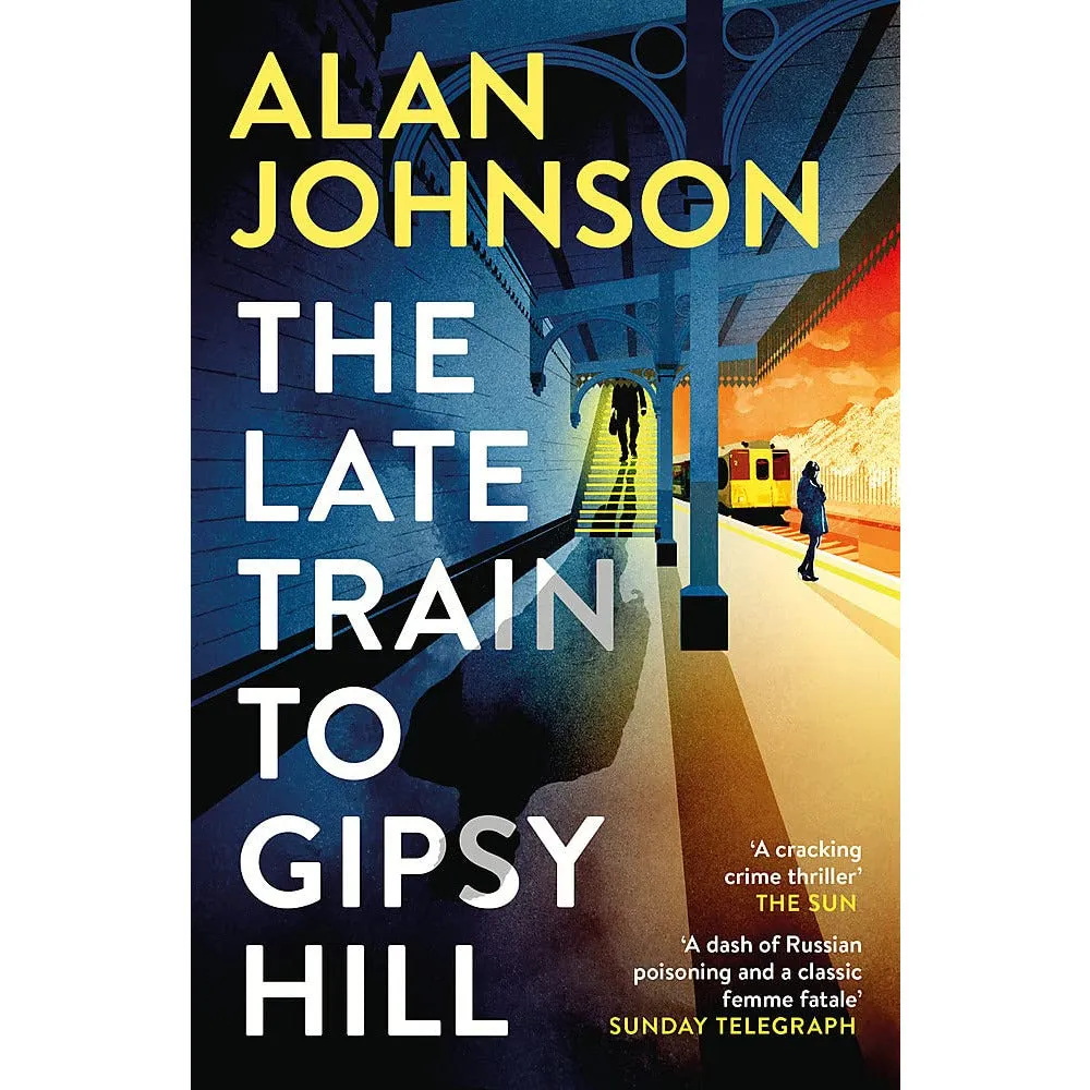 The Late Train to Gipsy Hill: The gripping and fast-paced thriller by Alan Johnson